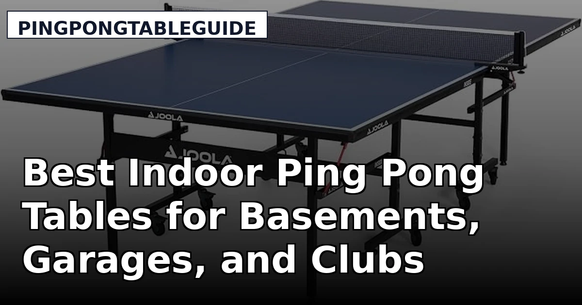 Best Indoor Ping Pong Tables for Basements, Garages, and Clubs