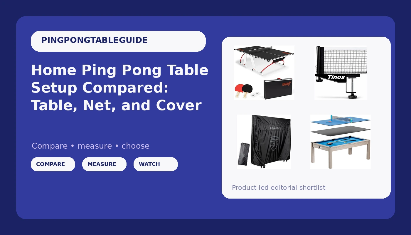 Home Ping Pong Table Setup Compared: Table, Net, and Cover