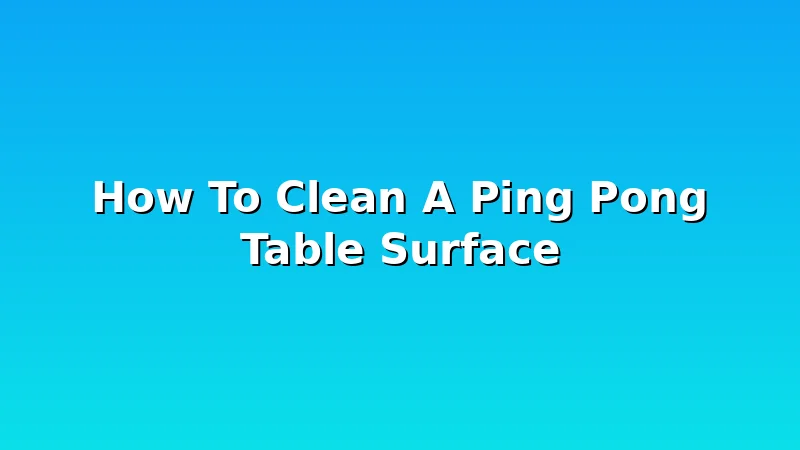 How To Clean A Ping Pong Table Surface - PingPongTableGuide review with measurements and honest opinion