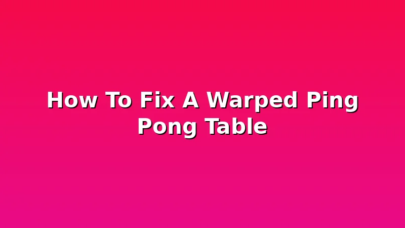 How To Fix A Warped Ping Pong Table - PingPongTableGuide review with measurements and honest opinion
