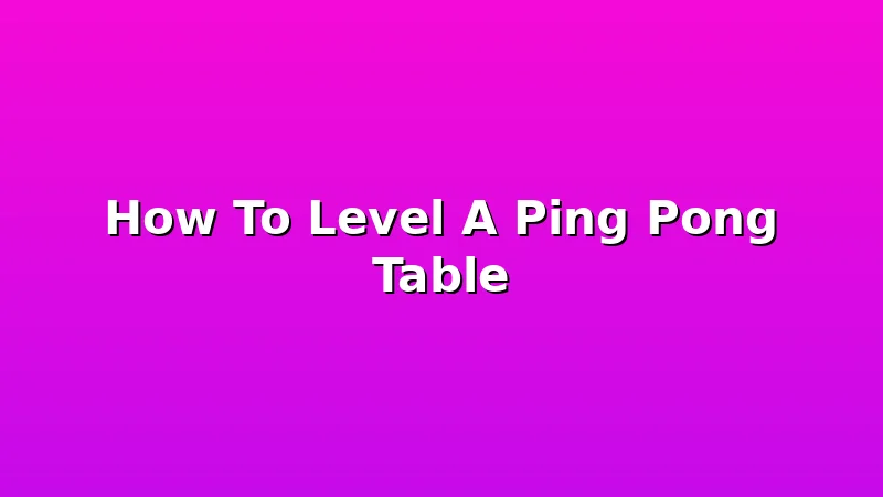 How To Level A Ping Pong Table - PingPongTableGuide review with measurements and honest opinion