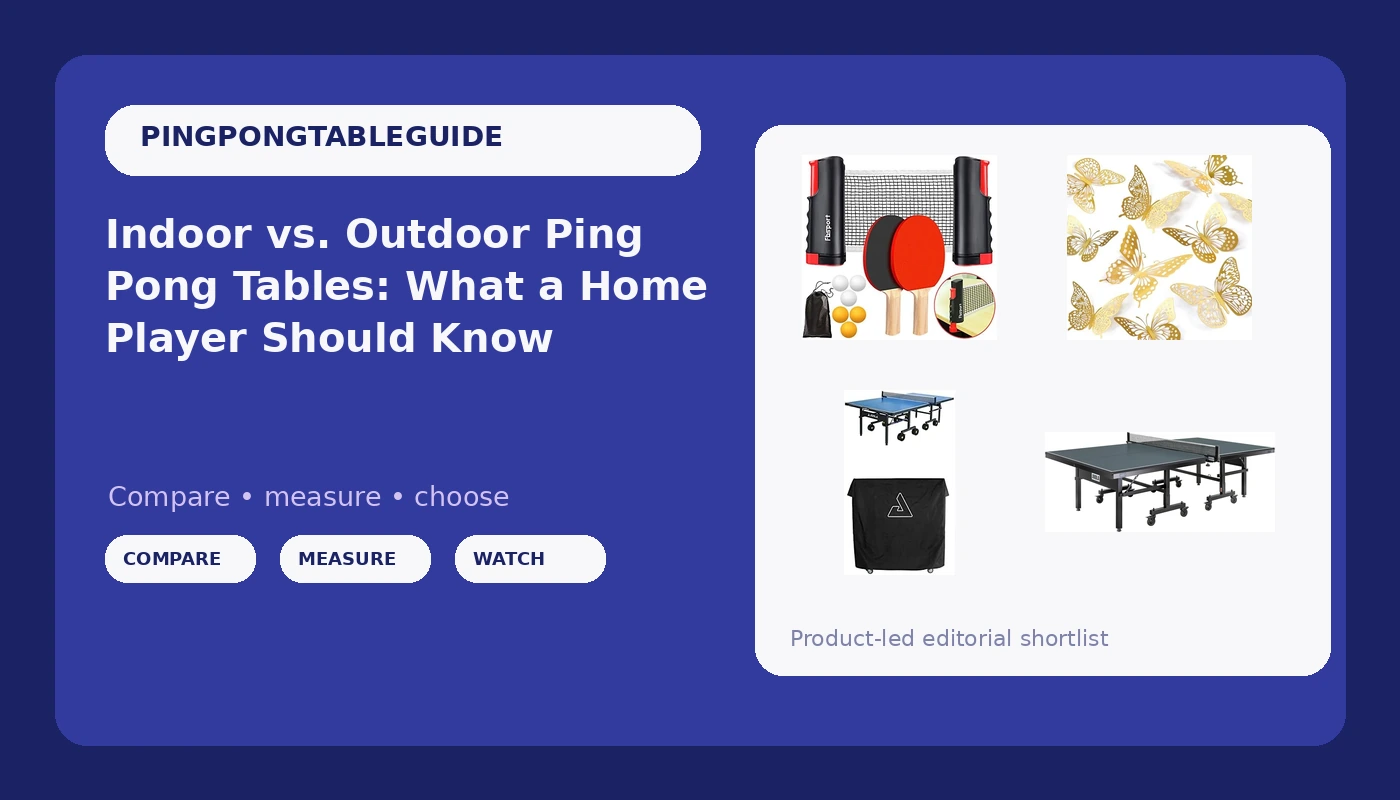 Indoor vs. Outdoor Ping Pong Tables: What a Home Player Should Know