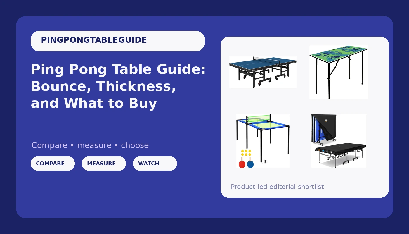 Ping Pong Table Guide: Bounce, Thickness, and What to Buy